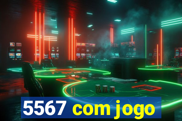 5567 com jogo